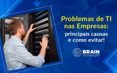 Saiba quais são as principais causas de problemas de TI nas empresas e como evitar