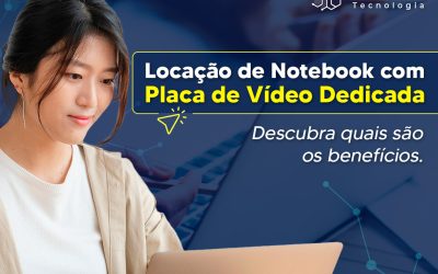 Locação de Notebook com Placa de Vídeo Dedicada: quais os benefícios?
