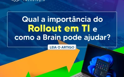 Qual a importância do Rollout em TI e como a Brain pode ajudar?