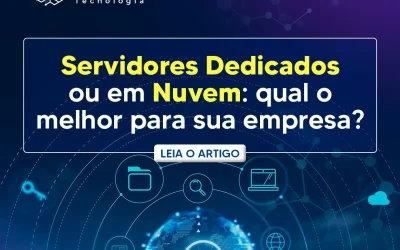 Servidores Dedicados ou em Nuvem: qual é o melhor para sua empresa?