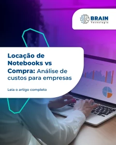 Locação de Notebooks vs Compra: Análise de Custos para Empresas