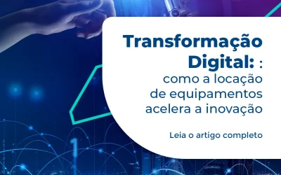 Transformação Digital: Como a Locação de Equipamentos Acelera a Inovação